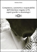 Competenza, autonomia e responsabilità dell'infermiere triagista in P.S., aspetti giuridici e deontologici. E-book. Formato PDF
