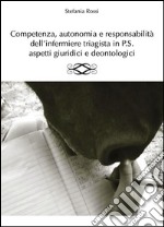 Competenza, autonomia e responsabilità dell'infermiere triagista in P.S., aspetti giuridici e deontologici. E-book. Formato PDF ebook