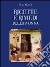 Ricette e rimedi della nonna. E-book. Formato PDF ebook di Nina Miselli