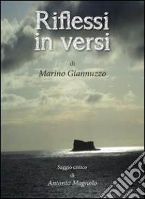 Riflessi in versi - Saggio critico di Antonio Magnolo. E-book. Formato PDF ebook di Antonio Magnolo