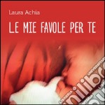 Le mie favole per te. E-book. Formato PDF ebook