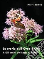 Le storie dell'orso bruno Vol.1: Gli amici del Lago di Sotto. E-book. Formato PDF ebook