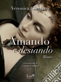 Amando e desiando. E-book. Formato EPUB ebook di Veronica Gàmbara