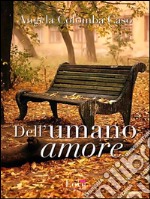 Dell'umano amore. E-book. Formato EPUB ebook