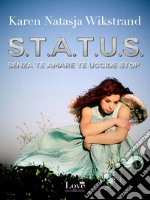 S.T.A.T.U.S.: Senza te amare te uccide stop. E-book. Formato EPUB ebook