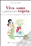 Viva, sana e piuttosto vegeta: Una storia d'amore, guarigione e macrobiotica. E-book. Formato EPUB ebook di Giusy D'Addio