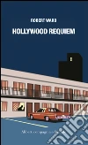 Hollywood requiem. E-book. Formato EPUB ebook di Robert Ward