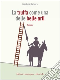 La truffa come una delle belle arti. E-book. Formato EPUB ebook di Gianluca Barbera