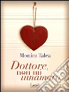 Dottore, non m'innamoro. E-book. Formato EPUB ebook di Monica Talea