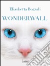 Wonderwall. E-book. Formato EPUB ebook