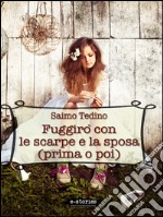 Fuggirò con le scarpe e la sposa: (prima o poi). E-book. Formato EPUB ebook