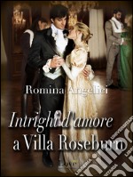 Intrighi d'amore a villa Roseburn. E-book. Formato EPUB ebook