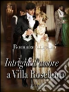 Intrighi d'amore a villa Roseburn. E-book. Formato EPUB ebook di Romina Angelici