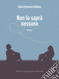 Non lo saprà nessuno. E-book. Formato EPUB ebook di Anna Francesca Vallone