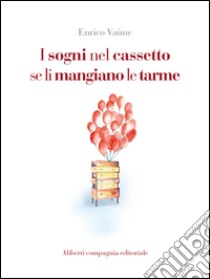 I sogni nel cassetto se li mangiano le tarme. E-book. Formato EPUB ebook di Enrico Vaime