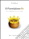 Il Parmigiano Re: Grandi scrittori per un grande formaggio. E-book. Formato EPUB ebook