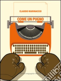 Come un pugno. E-book. Formato EPUB ebook di Claudio Marinaccio