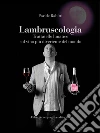 Lambruscologia: Trattatello lunatico sul vino più divertente del mondo. E-book. Formato EPUB ebook di Paride Rabitti