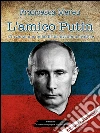 L'amico Putin: L'invenzione della dittatura democratica. E-book. Formato EPUB ebook