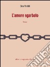 L'amore sgarbato. E-book. Formato EPUB ebook di Elena Venditti