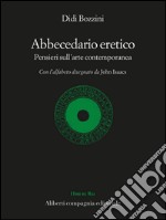 Abbecedario eretico: Pensieri sull'arte contemporanea. E-book. Formato EPUB ebook