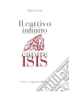 Il cattivo infinito: Capire Isis. E-book. Formato EPUB ebook di Marco Alloni