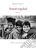 Amori regalati. E-book. Formato EPUB ebook