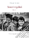 Amori regalati. E-book. Formato EPUB ebook di Olimpio Talarico