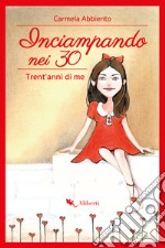 Inciampando nei 30: Trent'anni di me. E-book. Formato EPUB ebook