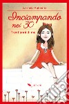 Inciampando nei 30: Trent'anni di me. E-book. Formato EPUB ebook