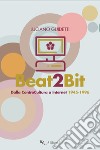 Beat2Bit: Dalla ControCultura a Internet 1945-1996. E-book. Formato EPUB ebook