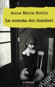 La cometa dei desideri. E-book. Formato EPUB ebook di Anna Maria Stellin