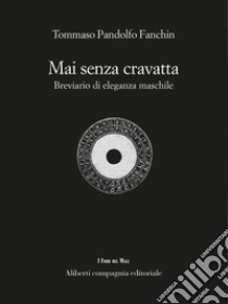 Mai senza cravatta. E-book. Formato EPUB ebook di Tommaso Pandolfi Fanchin