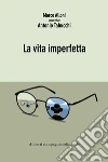 La vita imperfetta. E-book. Formato EPUB ebook di Antonio Tabucchi