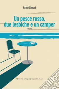 Un pesce rosso, due lesbiche e un camper. E-book. Formato EPUB ebook