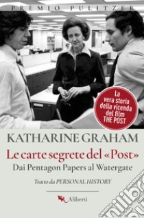 Le carte segrete del Post: Dai Pentagon Papers al Watergate. E-book. Formato EPUB ebook di Katharine Graham