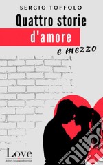 Quattro storie d'amore e mezzo. E-book. Formato EPUB ebook