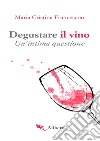 Degustare il vino: Un'intima questione. E-book. Formato EPUB ebook di Maria Cristina Francescon