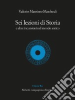 Sei lezioni di Storia: E altre incursioni nel mondo antico. E-book. Formato EPUB ebook