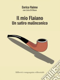 Il mio Flaiano: Un satiro malinconico. E-book. Formato EPUB ebook di Enrico Vaime