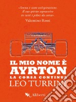 Il mio nome è Ayrton: La corsa continua. E-book. Formato EPUB ebook