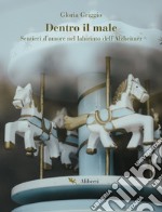 Dentro il male: Sentieri d'amore nel labirinto dell'Alzheimer. E-book. Formato EPUB ebook