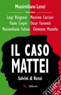 Il caso Mattei (Renzi e Salvini). E-book. Formato EPUB ebook di Massimiliano Lenzi