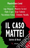 Il caso Mattei (Renzi e Salvini). E-book. Formato EPUB ebook di Massimiliano Lenzi