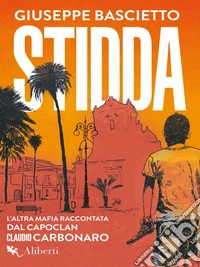 Stidda: L'altra mafia raccontata dal capoclan Claudio Carbonaro. E-book. Formato EPUB ebook