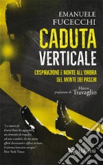 Caduta verticale: Cospirazione e morte all’ombra del Monte dei Paschi. E-book. Formato EPUB ebook