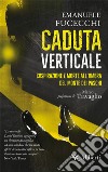 Caduta verticale: Cospirazione e morte all’ombra del Monte dei Paschi. E-book. Formato EPUB ebook di Emanuele Fucecchi