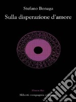 Sulla disperazione d'amore. E-book. Formato EPUB ebook