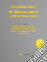 Si chiama cancro: Smettiamo di avere paura. E-book. Formato EPUB