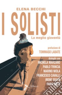 I Solisti: La meglio gioventù. E-book. Formato EPUB ebook di Elena Becchi